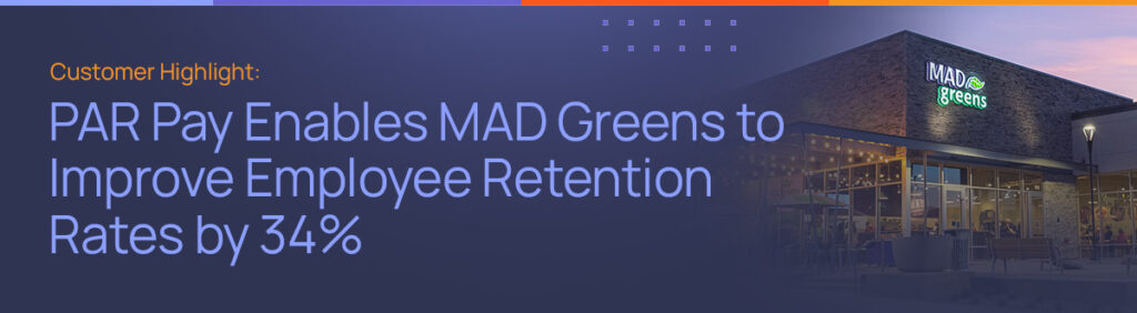 PAR Pay Enables MAD Greens to Improve Employee Retention Rates by 34%