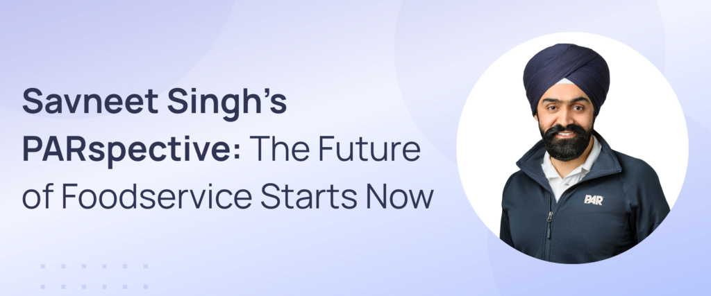 Image: Savneet Singh's PARspective: The Future of Foodservice Starts Now